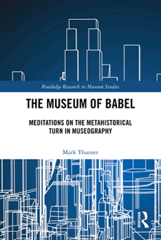 The Museum of Babel: Meditations on the Metahistorical Turn in Museography