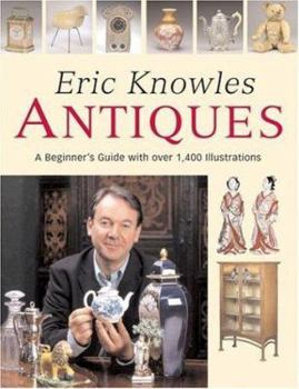 Hardcover Eric Knowles Antiques: A Beginner's Guide with Over 1,400 Illustrations Book
