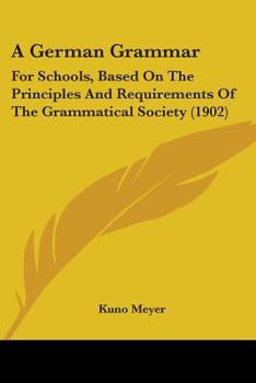 Paperback A German Grammar: For Schools, Based On The Principles And Requirements Of The Grammatical Society (1902) Book