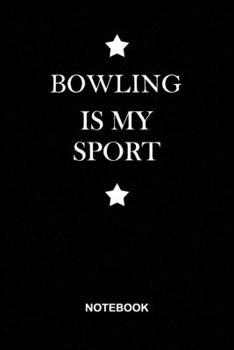 Bowling is My Sport Notebook: Black Lined notebook Journal to Write Simple and elegant. 120 pages,high quality cover and (6 x 9) inches in size, Cute ... Girls men and coach, Composition Book, Diary.