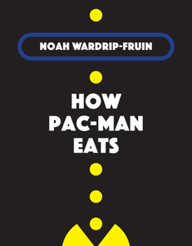 How Pac-Man Eats - Book  of the Software Studies