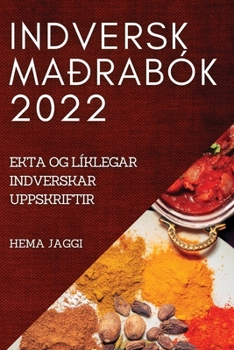 Paperback Indversk Maðrabók 2022: Ekta Og Líklegar Indverskar Uppskriftir [Icelandic] Book