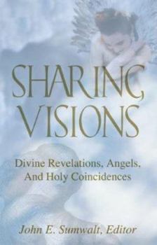 Paperback Sharing Visions: Divine Revelations, Angels, and Holy Coincidences Book