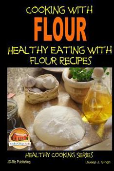 Paperback Cooking with Flour - Healthy Eating with Flour Recipes Book