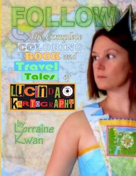Paperback Follow: The Complete Coloring Book and Travel Tales of Lucinda Kartography Book