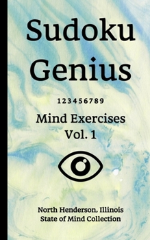 Paperback Sudoku Genius Mind Exercises Volume 1: North Henderson, Illinois State of Mind Collection Book