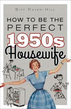 Hardcover How to Be the Perfect 1950s Housewife Book