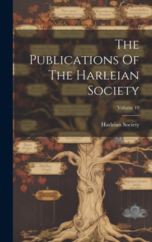 Hardcover The Publications Of The Harleian Society; Volume 19 Book