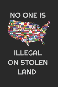 Paperback No One Is Illegal on Stolen Land: NO ONE IS ILLEGAL ON STOLEN LAND women men immigrants Journal/Notebook Blank Lined Ruled 6x9 100 Pages Book