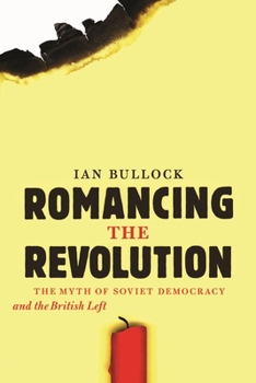 Paperback Romancing the Revolution: The Myth of Soviet Democracy and the British Left Book