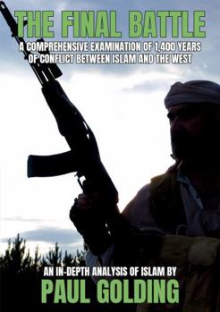 Paperback The Final Battle: A comprehensive examination of 1,400 years of conflict between Islam and the West Book