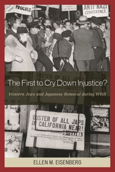 Paperback First to Cry Down Injustice?: Western Jews and Japanese Removal During WWII Book