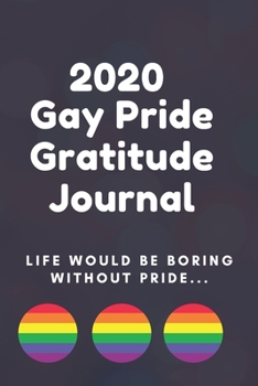 2020 Gay Pride Gratitude Journal: 6x9 2020 LGBT Pride Gratitude Journal, Planner or Organizer (Cute Gift For Gay Guys)