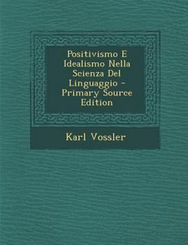 Paperback Positivismo E Idealismo Nella Scienza del Linguaggio - Primary Source Edition [Italian] Book