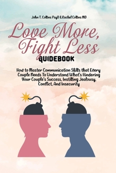 Paperback Love More, Fight Less Guidebook: How to Master Communication Skills that Every Couple Needs To Understand What's Hindering Your Couple's Success, Inst Book