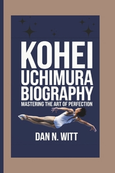 Paperback Kohei Uchimura: Mastering the Art of Perfection Book