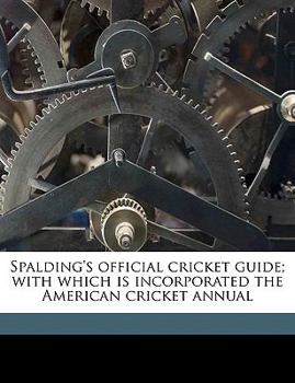 Paperback Spalding's Official Cricket Guide; With Which Is Incorporated the American Cricket Annual Book