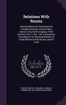 Hardcover Relations With Russia: Hearing Before the Committee On Foreign Relations, United States Senate, Sixty-Sixth Congress, Third Session, On S.J. Book