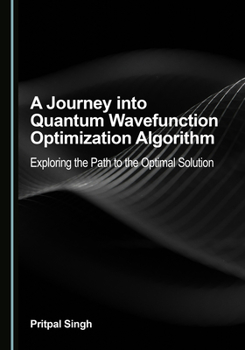 Hardcover A Journey into Quantum Wavefunction Optimization Algorithm: Exploring the Path to the Optimal Solution Book