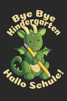 Bye Bye Kindergarten - Hallo Schule!: Liniertes A5 Drache Heft f�r das Schulkind das Sch�ler in der ersten Klasse wird
