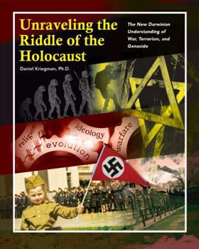 Unraveling the Riddle of the Holocaust: The New Darwinian Understanding of War, Terrorism, and Genocide