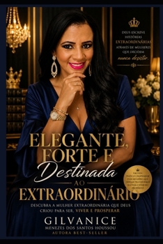 ELEGANTE, FORTE E DESTINADA AO EXTRAORDINÁRIO: Uma jornada de fé, amor-próprio, prosperidade e transformação (Portuguese Edition)