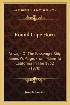 Round Cape Horn: Voyage of the Passenger-Ship James W. Paige, From Maine to California in the Year 1852