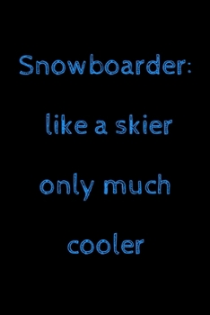 Paperback Snowboarder: like a skier only much cooler: novelty snowboarding notebook 6"x9" Book