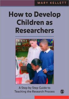 Paperback How to Develop Children as Researchers: A Step by Step Guide to Teaching the Research Process Book