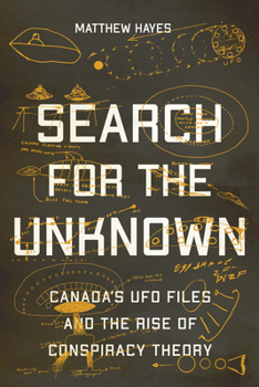 Hardcover Search for the Unknown: Canada's UFO Files and the Rise of Conspiracy Theory Book