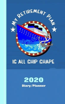 Paperback My Retirement Plan Is All Ship Shape: 2020 Planner Week Plus Month To View With Trackers - Note Pages - To Do List - Birthdays - Appointments - Goals- Book
