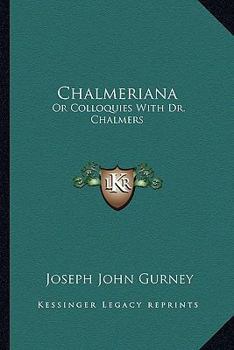 Chalmeriana: Or Colloquies With Dr. Chalmers