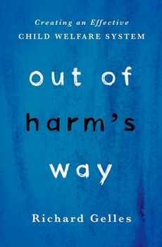 Hardcover Out of Harm's Way: Creating an Effective Child Welfare System Book