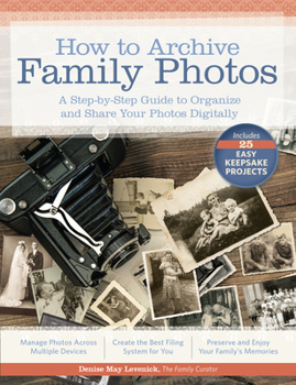 Paperback How to Archive Family Photos: A Step-By-Step Guide to Organize and Share Your Photos Digitally Book