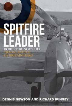 Hardcover Spitfire Leader: Robert Bungey Dfc, Tragic Battle of Britain Hero Book