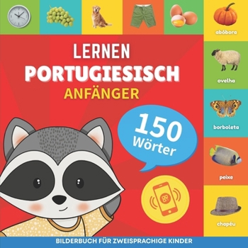 Portugiesisch lernen - 150 Wörter mit Aussprache - Anfänger: Bilderbuch für zweisprachige Kinder (German Edition)