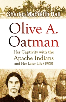 Paperback Olive A. Oatman: Her Captivity with the Apache Indians and Her Later Life Book