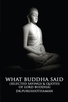 Paperback What Buddha Said: Selected Sayings & Quotes of Lord Buddha Book