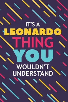 Paperback It's a Leonardo Thing You Wouldn't Understand: Lined Notebook / Journal Gift, 120 Pages, 6x9, Soft Cover, Glossy Finish Book