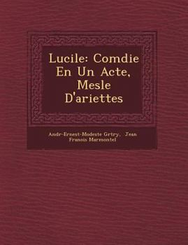 Paperback Lucile: Com&#65533;die En Un Acte, Mesl&#65533;e D'ariettes [French] Book