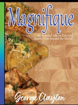 Hardcover Magnifique: An Inspired Take on Eats and Sweets from Around the World Book