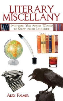 Hardcover Literary Miscellany: Everything You Always Wanted to Know about Literature Book