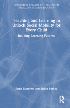 Hardcover Teaching and Learning to Unlock Social Mobility for Every Child: Building Learning Futures Book