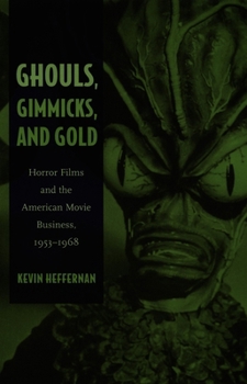 Paperback Ghouls, Gimmicks, and Gold: Horror Films and the American Movie Business, 1953-1968 Book
