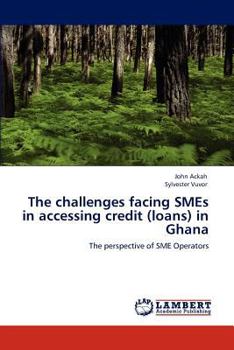 Paperback The challenges facing SMEs in accessing credit (loans) in Ghana Book