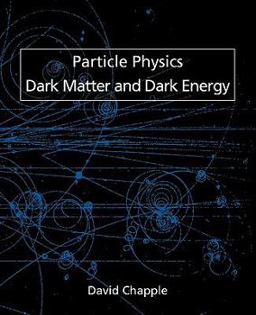 Paperback Particle Physics, Dark Matter and Dark Energy Book