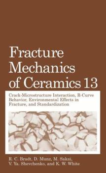 Paperback Fracture Mechanics of Ceramics: Volume 13. Crack-Microstructure Interaction, R-Curve Behavior, Environmental Effects in Fracture, and Standardization Book