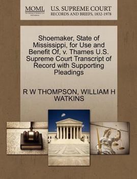 Paperback Shoemaker, State of Mississippi, for Use and Benefit Of, V. Thames U.S. Supreme Court Transcript of Record with Supporting Pleadings Book