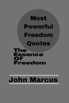 Paperback Most Powerful Freedom Quotes: The Essence of Freedom Book