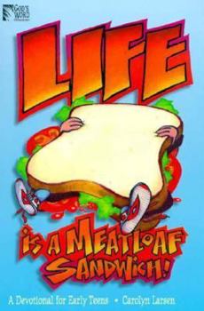 Life Is a Meatloaf Sandwich: A Devotional for Early Teens (God's Word)